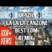 BRAZIL LA LA LA CANZONE BEST EDM REMIX SONG 2021
