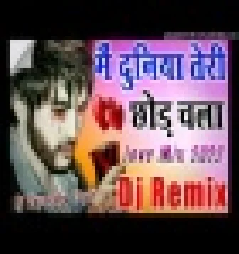 Main Duniya Teri Chhod Chala Hindi Love Sad Dj Remix Song