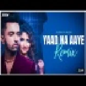 Yaad Na Aaye Latest Hindi Bollywood DJ Remix Song