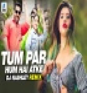 Tum Par Hum Hai Atke Remix DJ Nashley