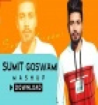 Sumit Goswami All Top Songs Mashup Remix